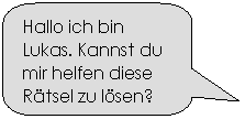 Abgerundete rechteckige Legende: Hallo ich bin Lukas. Kannst du mir helfen diese Rtsel zu lsen?
